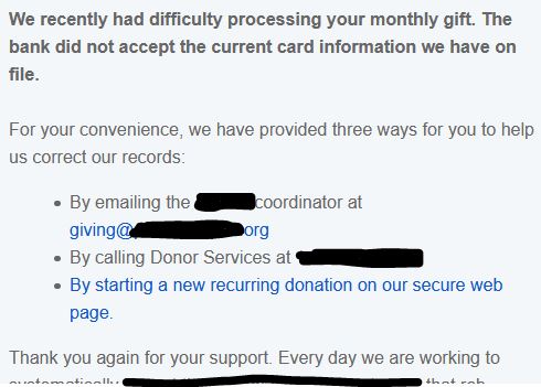 We recently had difficulty processing your monthly gift. The bank did not accept the current card information we have on file.